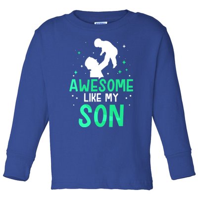 Awesome Like My Son Daddy Dad Fathers Day Father Sayings Meaningful Gift Toddler Long Sleeve Shirt