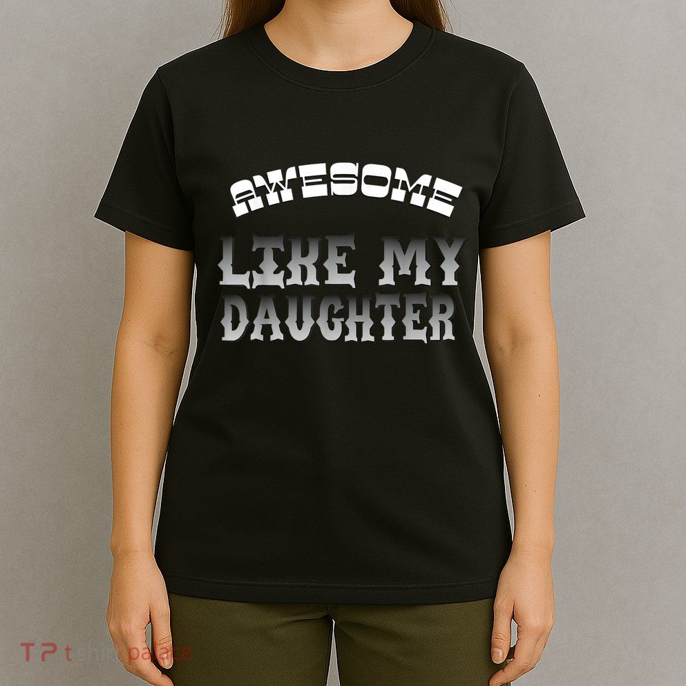 Awesome Like My Daughter Men Funny Fathers Day Dad T-Shirt