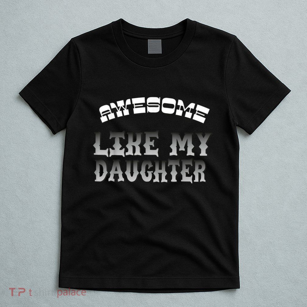 Awesome Like My Daughter Men Funny Fathers Day Dad T-Shirt