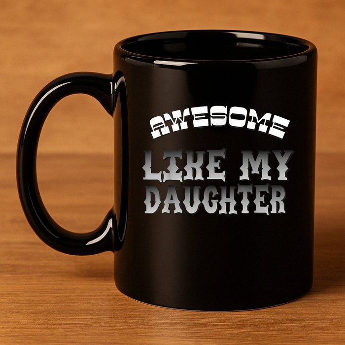 Awesome Like My Daughter Men Funny Fathers Day Dad 11oz C Handle Ceramic Mug