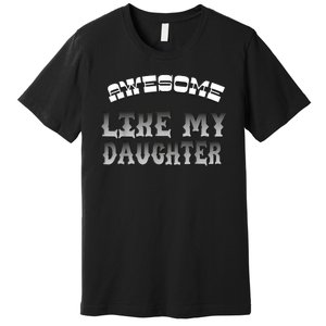 Awesome Like My Daughter Men Funny Fathers Day Dad Premium T-Shirt