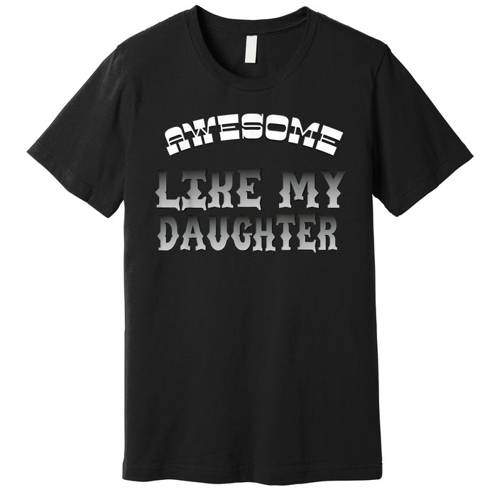 Awesome Like My Daughter Men Funny Fathers Day Dad Premium T-Shirt