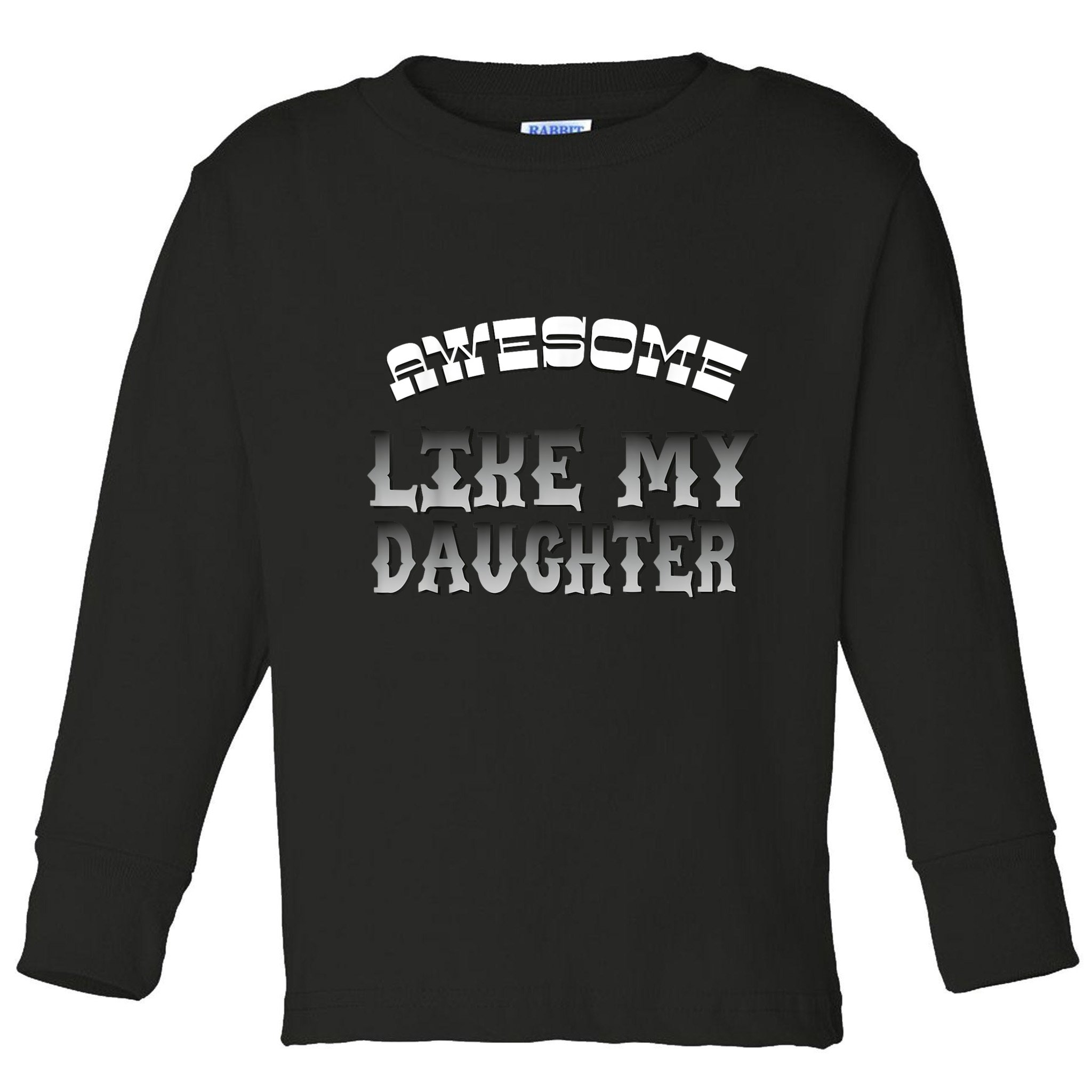 Awesome Like My Daughter Men Funny Fathers Day Dad Toddler Long Sleeve Shirt