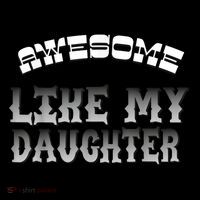 Awesome Like My Daughter Men Funny Fathers Day Dad Womens T-Shirt