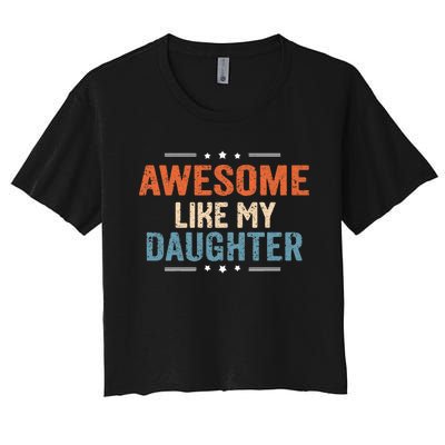 Awesome Like My Daughter Parents Day Funny Family Lovers Women's Crop Top Tee