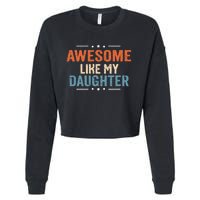 Awesome Like My Daughter Parents Day Funny Family Lovers Cropped Pullover Crew