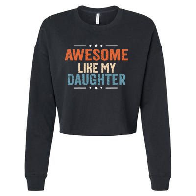 Awesome Like My Daughter Parents Day Funny Family Lovers Cropped Pullover Crew