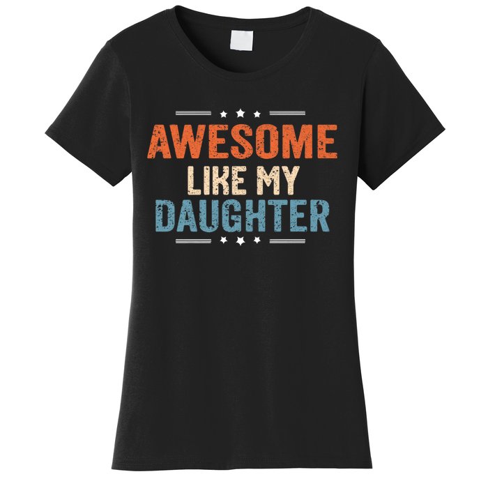 Awesome Like My Daughter Parents Day Funny Family Lovers Women's T-Shirt