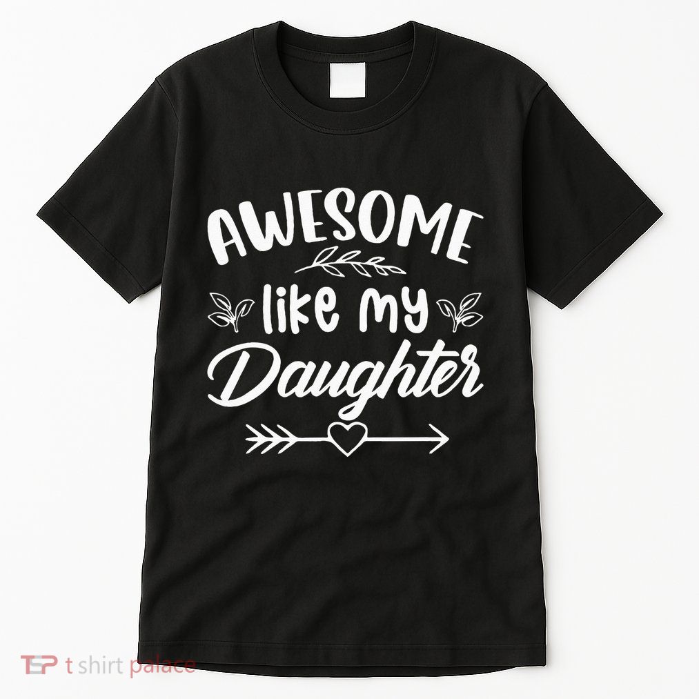 Awesome Like My Daughter Funny Fathers Day Dad Papa Men Tall T-Shirt