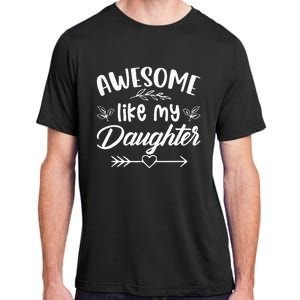 Awesome Like My Daughter Funny Fathers Day Dad Papa Men Adult ChromaSoft Performance T-Shirt