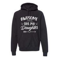 Awesome Like My Daughter Funny Fathers Day Dad Papa Men Premium Hoodie