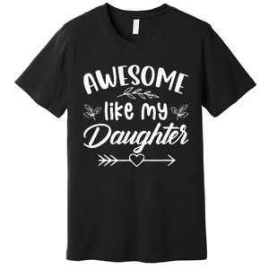 Awesome Like My Daughter Funny Fathers Day Dad Papa Men Premium T-Shirt