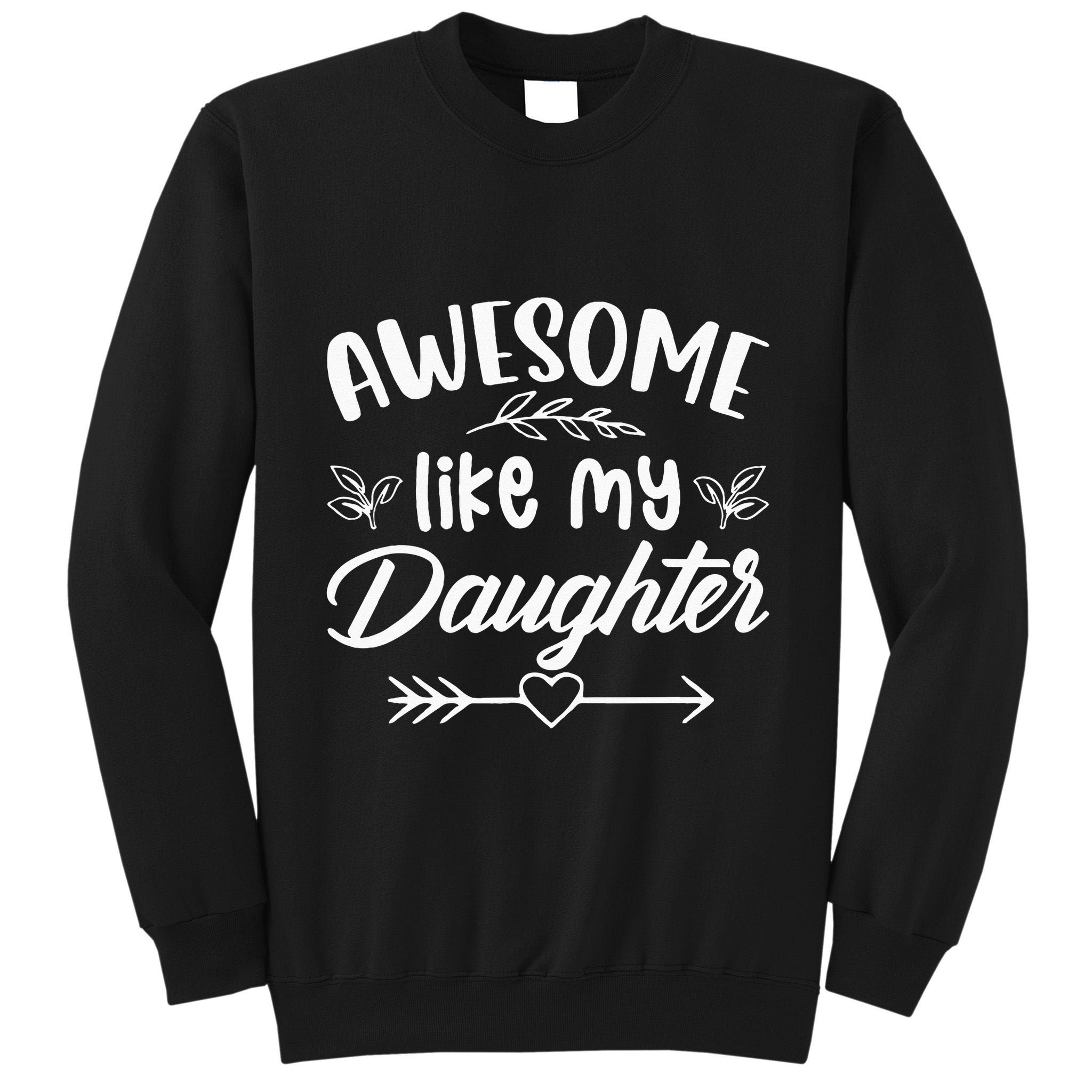 Awesome Like My Daughter Funny Fathers Day Dad Papa Men Tall Sweatshirt
