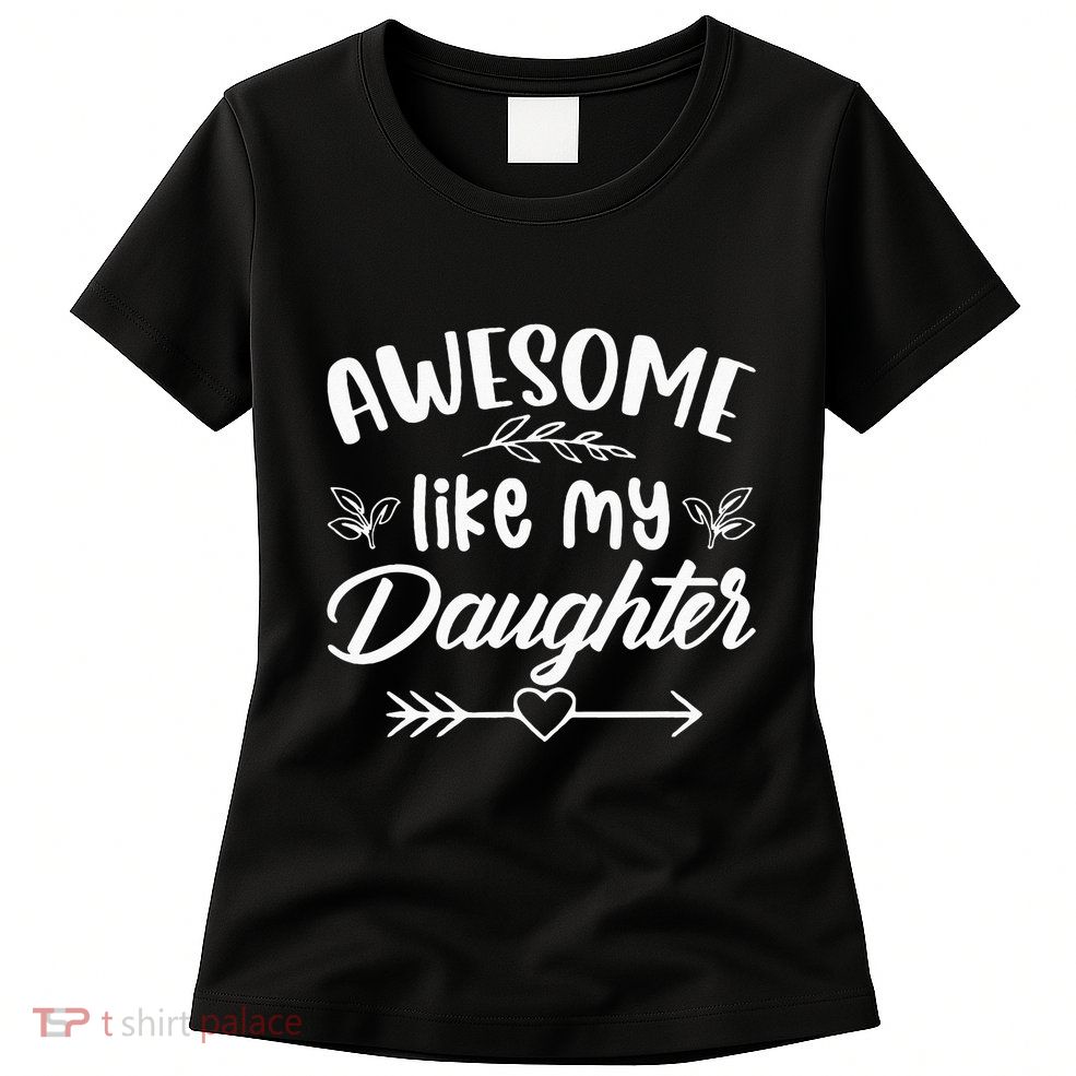 Awesome Like My Daughter Funny Fathers Day Dad Papa Men Womens T-Shirt