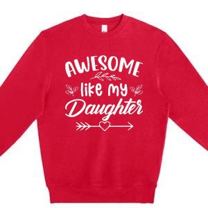 Awesome Like My Daughter Funny Fathers Day Dad Papa Men Premium Crewneck Sweatshirt