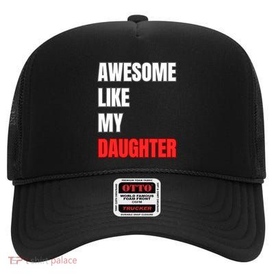Awesome Like My Daughter Perfect FatherS Day Present High Crown Mesh Back Trucker Hat
