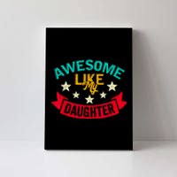 Awesome Like My Daughters Family Lovers Funny Fathers Day Canvas