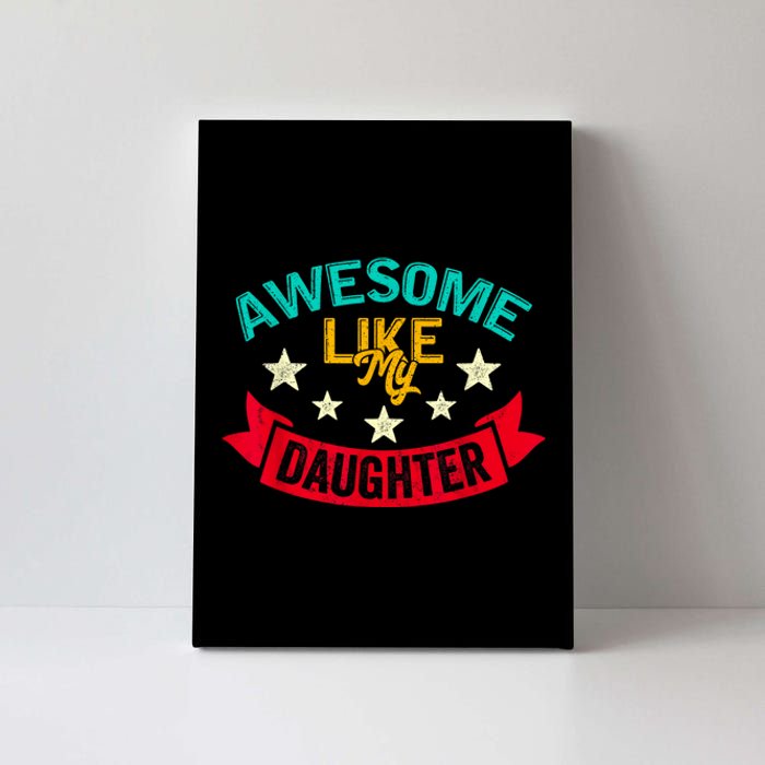 Awesome Like My Daughters Family Lovers Funny Fathers Day Canvas