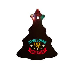 Awesome Like My Daughters Family Lovers Funny Fathers Day Ceramic Tree Ornament