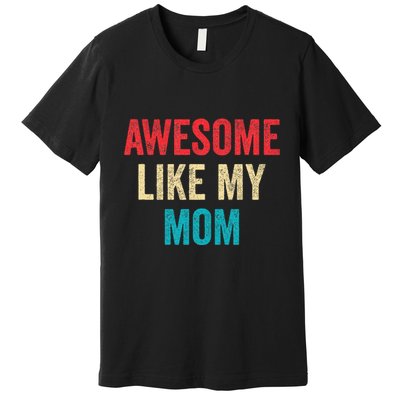 Awesome Like My Mom Funny Son Daughter Premium T-Shirt