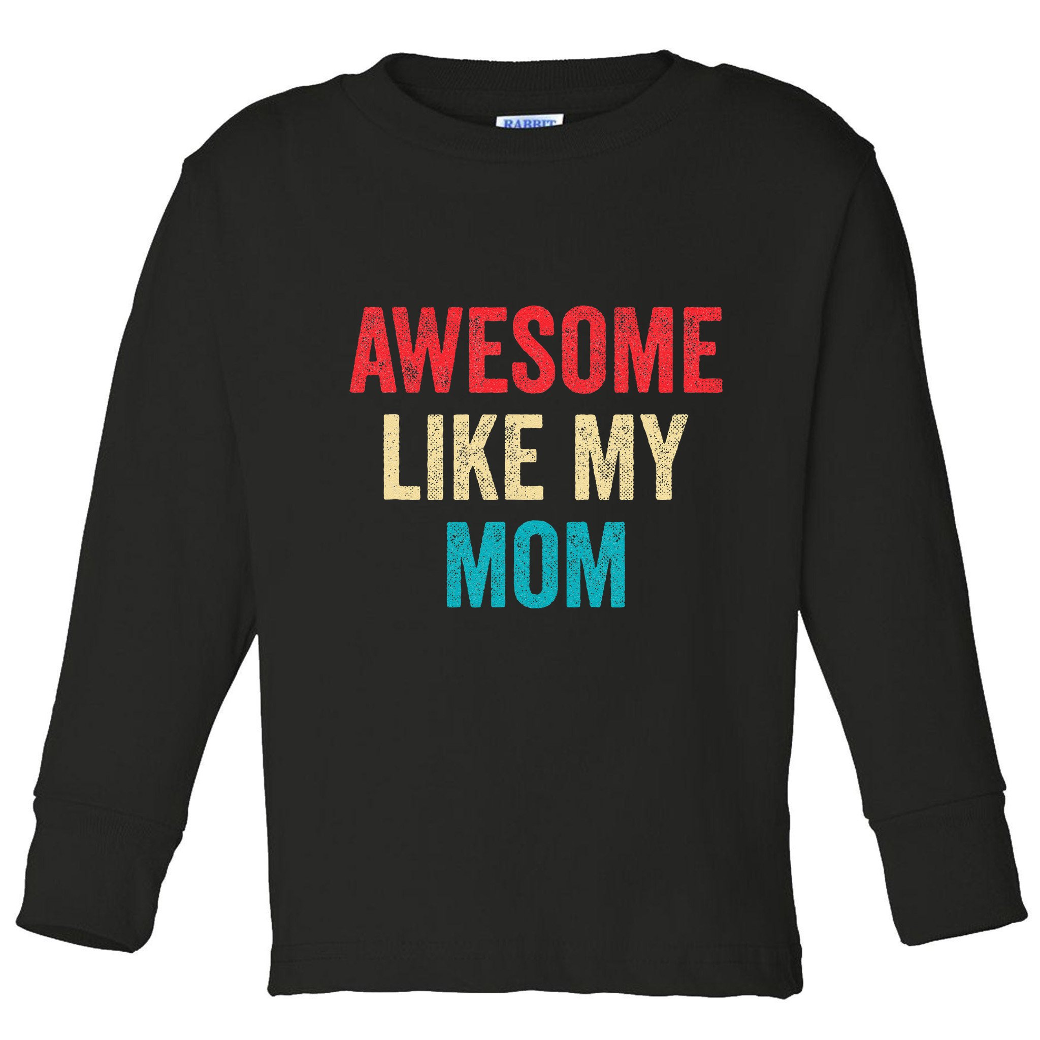 Awesome Like My Mom Funny Son Daughter Toddler Long Sleeve Shirt