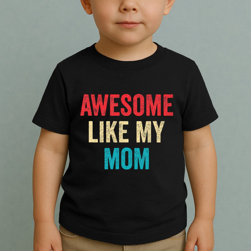 Awesome Like My Mom Funny Son Daughter Toddler T-Shirt