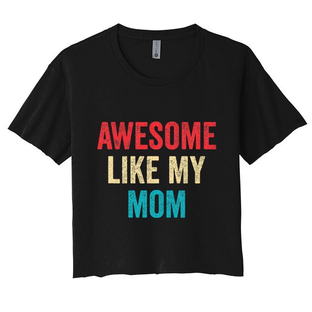 Awesome Like My Mom Funny Son Daughter Crop Top