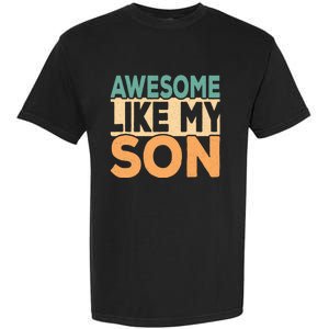 Awesome Like My Son Funny Dad Daddy Fathers Day Garment-Dyed Heavyweight T-Shirt