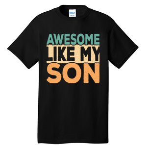 Awesome Like My Son Funny Dad Daddy Fathers Day Tall T-Shirt