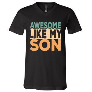 Awesome Like My Son Funny Dad Daddy Fathers Day V-Neck T-Shirt