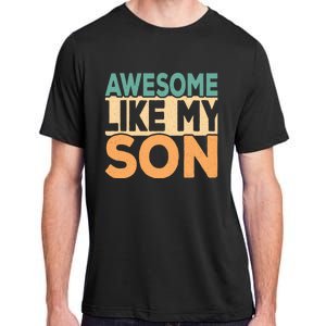 Awesome Like My Son Funny Dad Daddy Fathers Day Adult ChromaSoft Performance T-Shirt