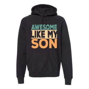 Awesome Like My Son Funny Dad Daddy Fathers Day Premium Hoodie