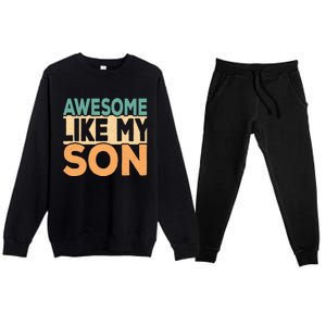 Awesome Like My Son Funny Dad Daddy Fathers Day Premium Crewneck Sweatsuit Set