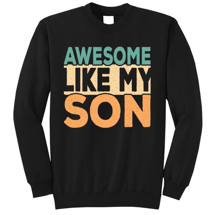 Awesome Like My Son Funny Dad Daddy Fathers Day Tall Sweatshirt