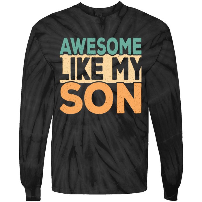 Awesome Like My Son Funny Dad Daddy Fathers Day Tie-Dye Long Sleeve Shirt