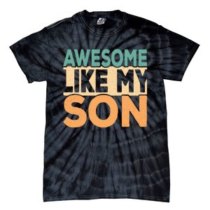 Awesome Like My Son Funny Dad Daddy Fathers Day Tie-Dye T-Shirt