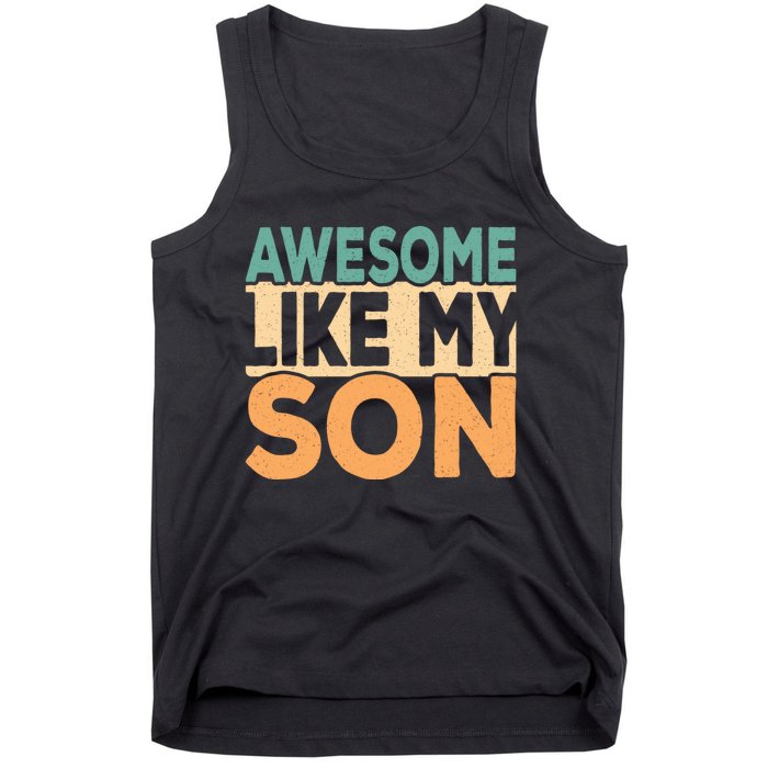 Awesome Like My Son Funny Dad Daddy Fathers Day Tank Top