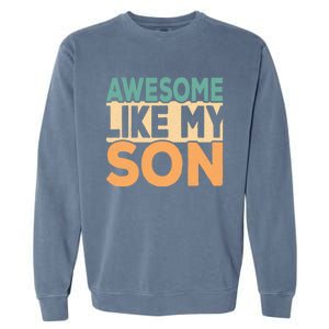 Awesome Like My Son Funny Dad Daddy Fathers Day Garment-Dyed Sweatshirt