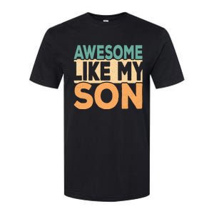 Awesome Like My Son Funny Dad Daddy Fathers Day Softstyle CVC T-Shirt