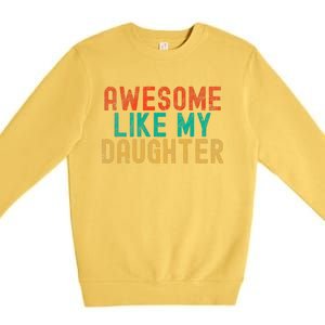 Awesome Like My Daughter FatherS Day Dad Daddy Father Papa Premium Crewneck Sweatshirt