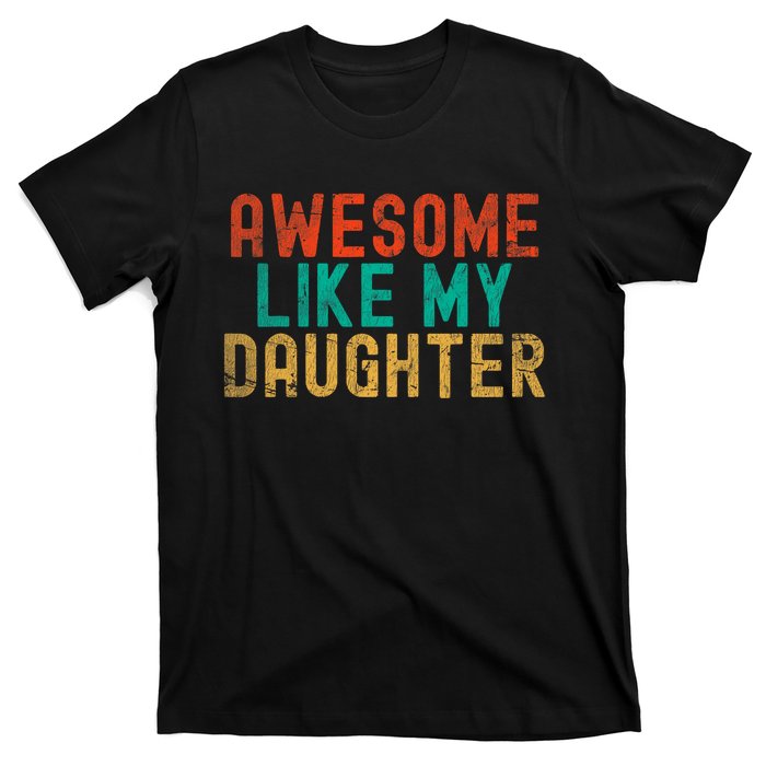 Awesome Like My Daughter FatherS Day Dad Daddy Father Papa T-Shirt