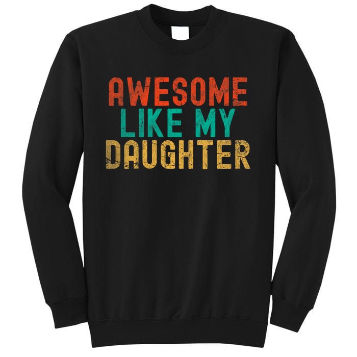 Awesome Like My Daughter FatherS Day Dad Daddy Father Papa Tall Sweatshirt