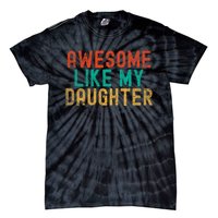 Awesome Like My Daughter FatherS Day Dad Daddy Father Papa Tie-Dye T-Shirt