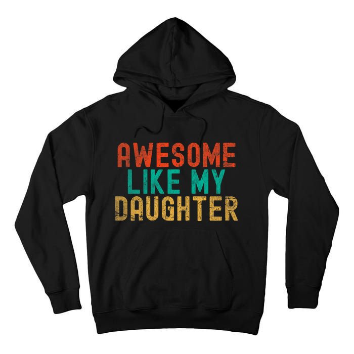 Awesome Like My Daughter FatherS Day Dad Daddy Father Papa Tall Hoodie