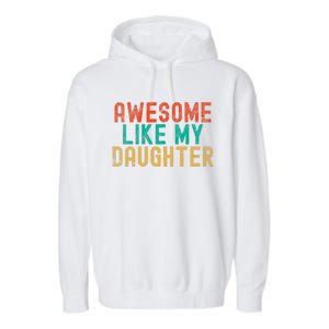 Awesome Like My Daughter FatherS Day Dad Daddy Father Papa Garment-Dyed Fleece Hoodie