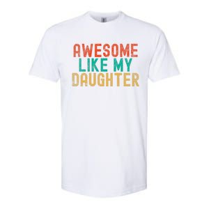 Awesome Like My Daughter FatherS Day Dad Daddy Father Papa Softstyle CVC T-Shirt