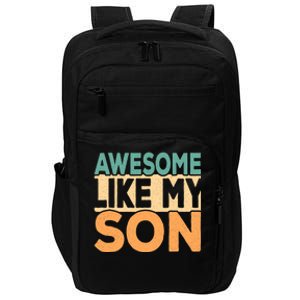 Awesome Like My Son Funny Fathers Day Mom Dad Funny Gift Impact Tech Backpack