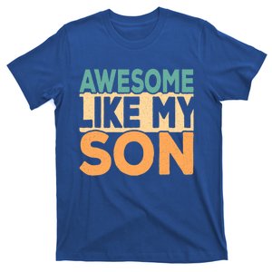 Awesome Like My Son Funny Fathers Day Mom Dad Funny Gift T-Shirt