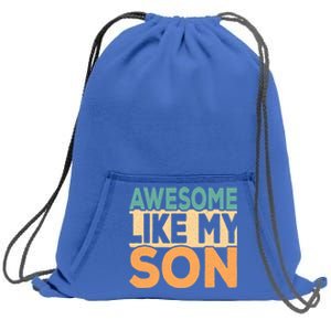 Awesome Like My Son Funny Fathers Day Mom Dad Funny Gift Sweatshirt Cinch Pack Bag