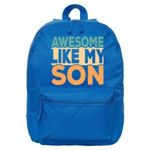 Awesome Like My Son Funny Fathers Day Mom Dad Funny Gift 16 in Basic Backpack